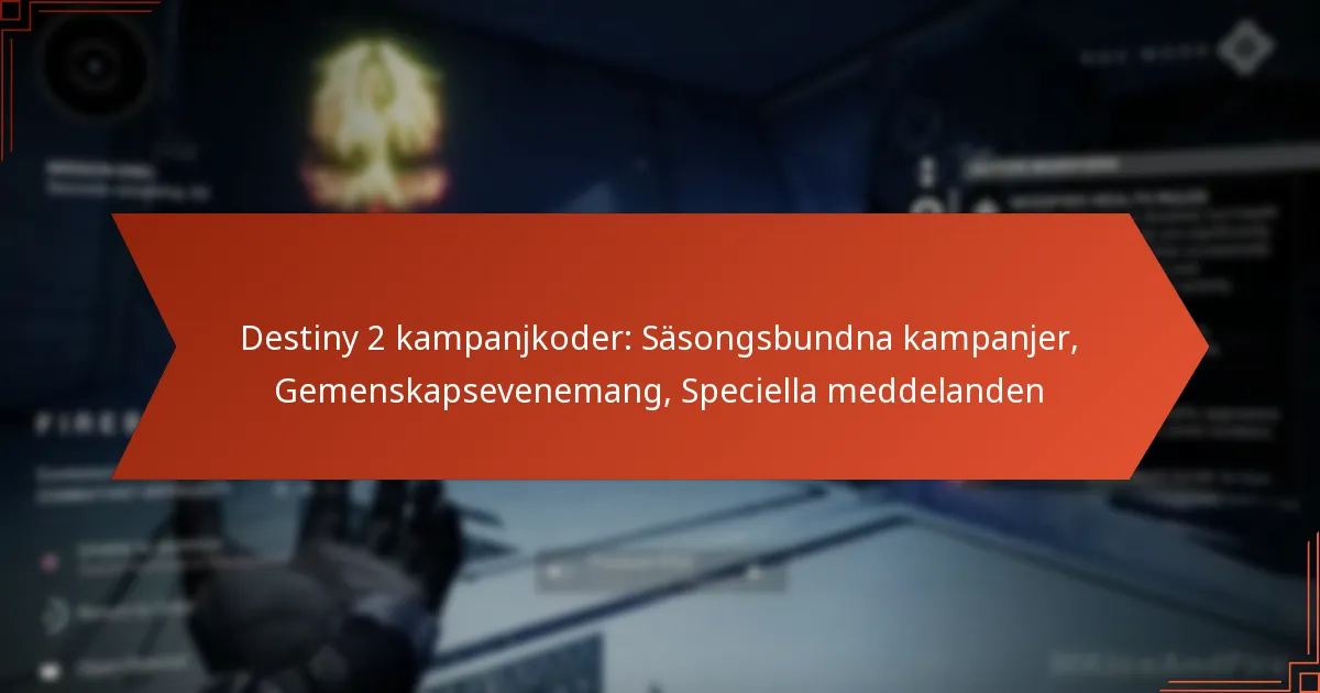 Destiny 2 kampanjkoder: Säsongsbundna kampanjer, Gemenskapsevenemang, Speciella meddelanden