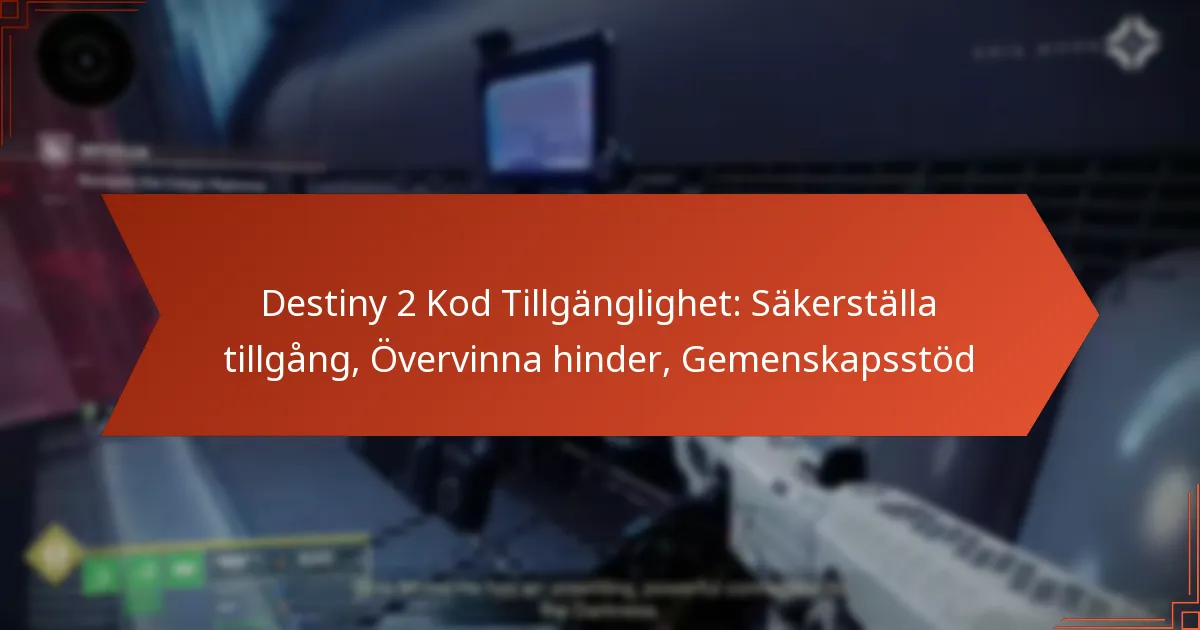 Destiny 2 Kod Tillgänglighet: Säkerställa tillgång, Övervinna hinder, Gemenskapsstöd