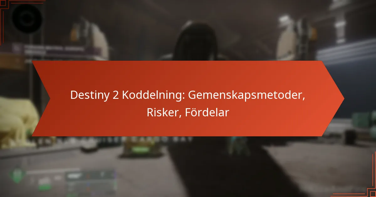 Destiny 2 Koddelning: Gemenskapsmetoder, Risker, Fördelar