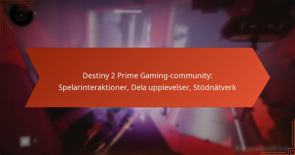 Destiny 2 Prime Gaming-community: Spelarinteraktioner, Dela upplevelser, Stödnätverk