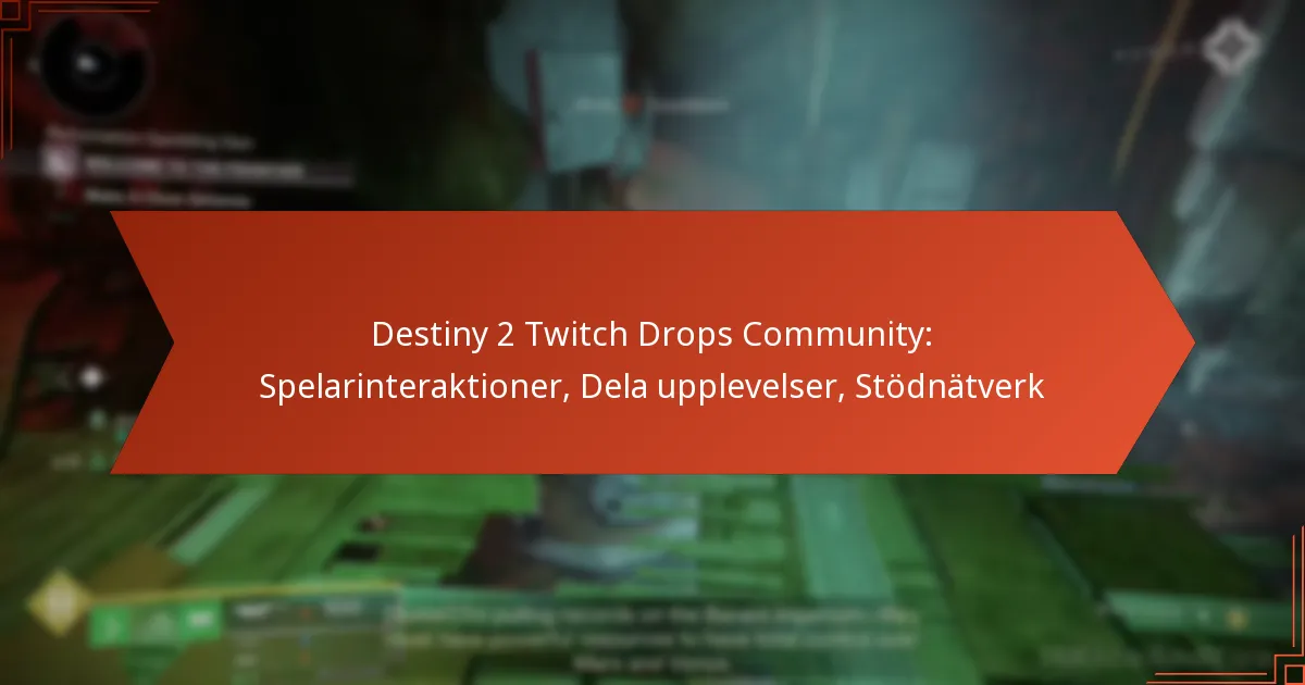 Destiny 2 Twitch Drops Community: Spelarinteraktioner, Dela upplevelser, Stödnätverk