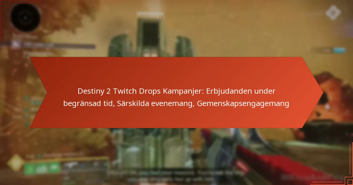 Destiny 2 Twitch Drops Kampanjer: Erbjudanden under begränsad tid, Särskilda evenemang, Gemenskapsengagemang