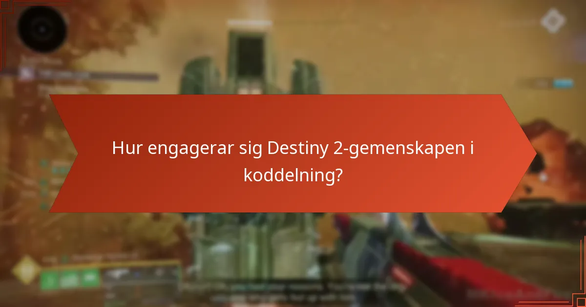 Hur engagerar sig Destiny 2-gemenskapen i koddelning?