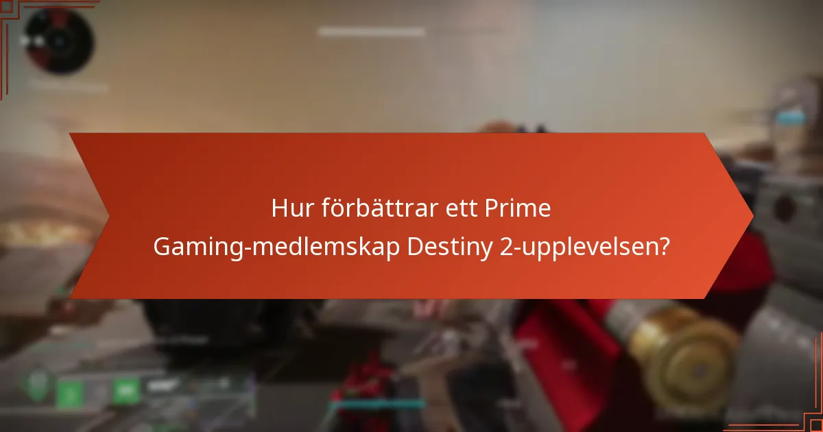 Hur förbättrar ett Prime Gaming-medlemskap Destiny 2-upplevelsen?