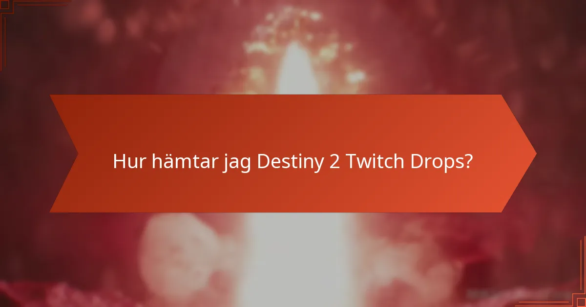 Var kan jag hitta information om Destiny 2 Twitch Drops?