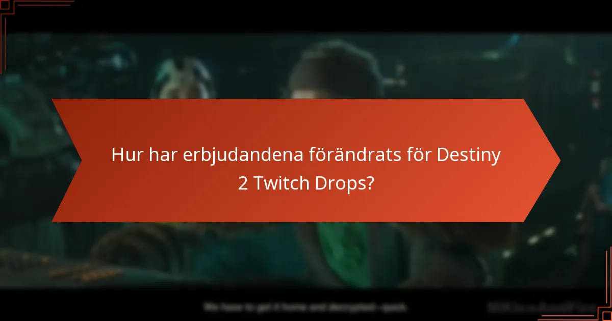 Hur har erbjudandena förändrats för Destiny 2 Twitch Drops?