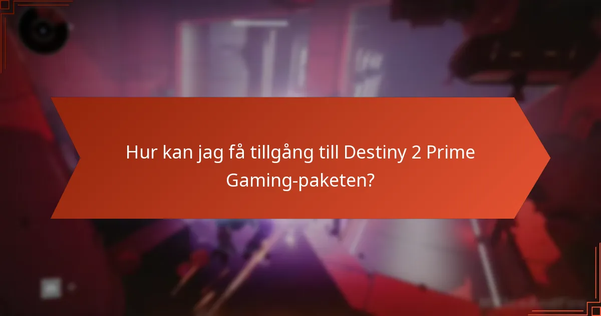 Hur kan jag få tillgång till Destiny 2 Prime Gaming-paketen?