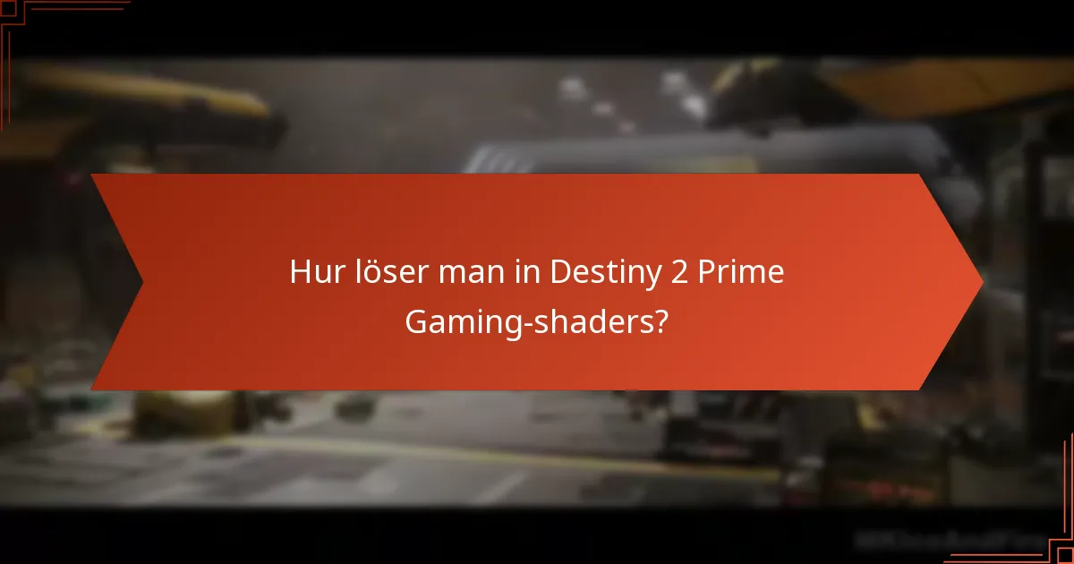 Hur löser man in Destiny 2 Prime Gaming-shaders?
