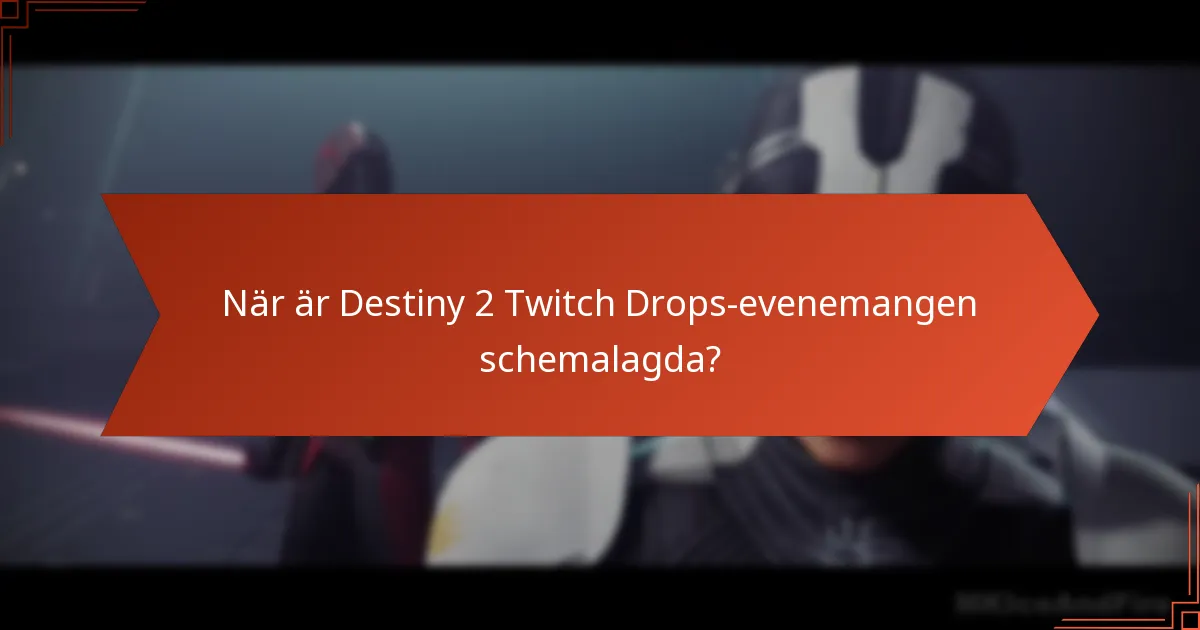 När är Destiny 2 Twitch Drops-evenemangen schemalagda?
