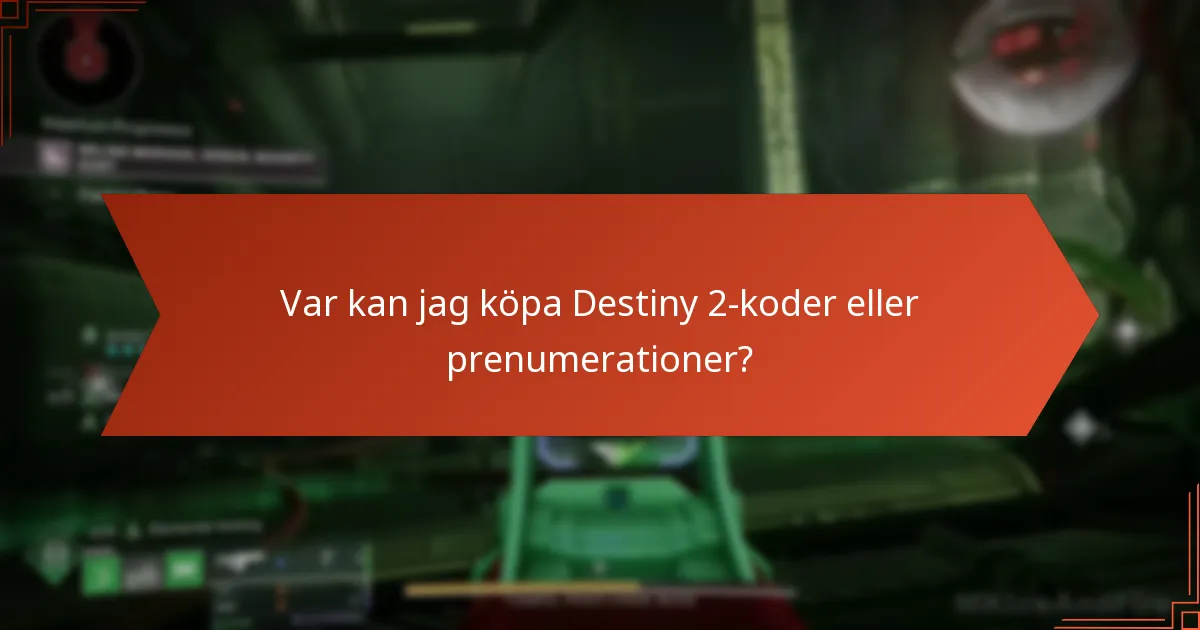 Var kan jag köpa Destiny 2-koder eller prenumerationer?