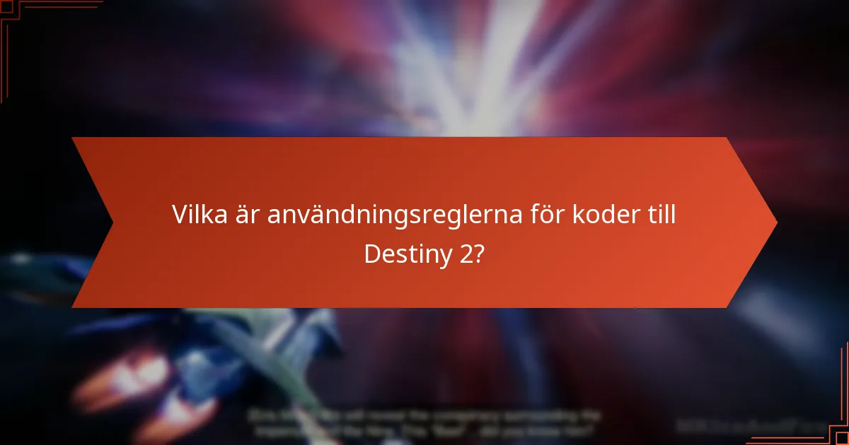 Vilka är användningsreglerna för koder till Destiny 2?