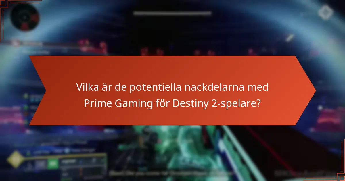 Vilka är de potentiella nackdelarna med Prime Gaming för Destiny 2-spelare?
