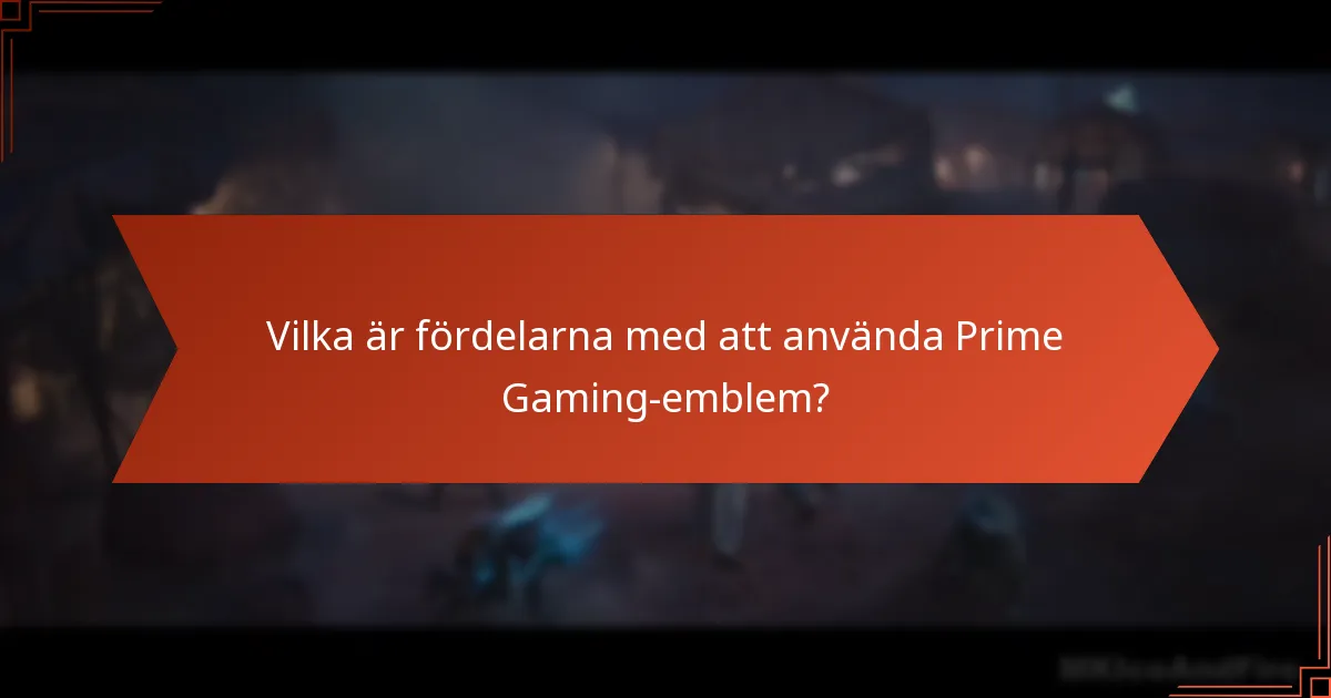 Vilka är fördelarna med att använda Prime Gaming-emblem?