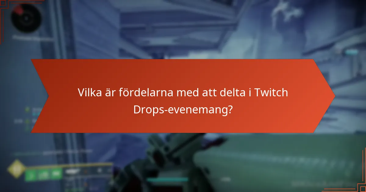 Vilka är fördelarna med att delta i Twitch Drops-evenemang?
