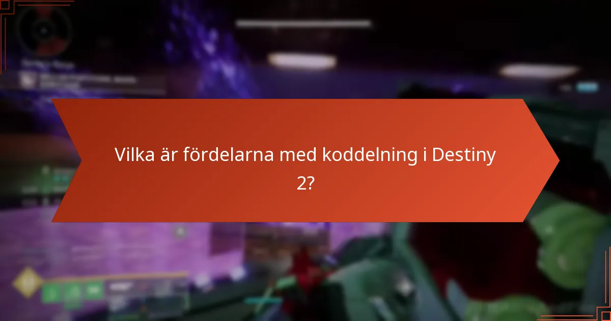 Vilka är fördelarna med koddelning i Destiny 2?