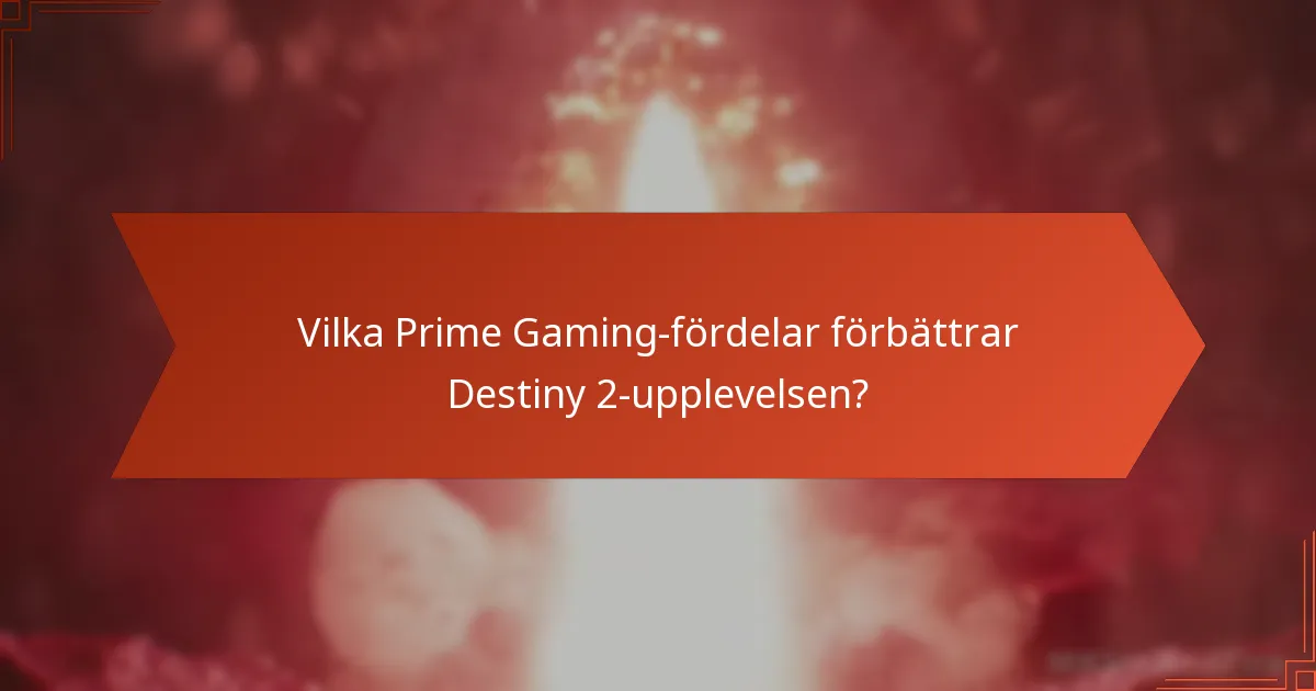 Vilka Prime Gaming-fördelar förbättrar Destiny 2-upplevelsen?